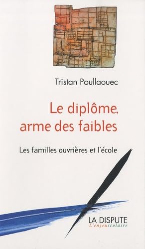 Le diplôme, arme des faibles. Les familles ouvrières et l'école