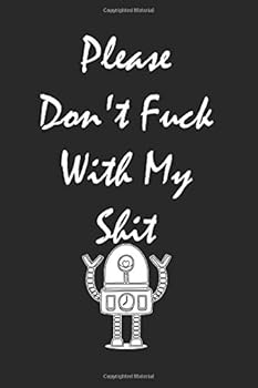 Please Don't Fuck with My Shit : Lined Notebook