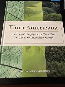 Flora Americana A Gardener's Encyclopedia of Pants, Trees and Shrubs for the American Garden