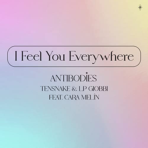 I Feel You Everywhere (Antibodies) by Tensnake & LP Giobbi feat. Cara