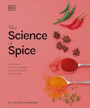 The Science of Spice: Understand Flavor Connections and Revolutionize Your Cooking