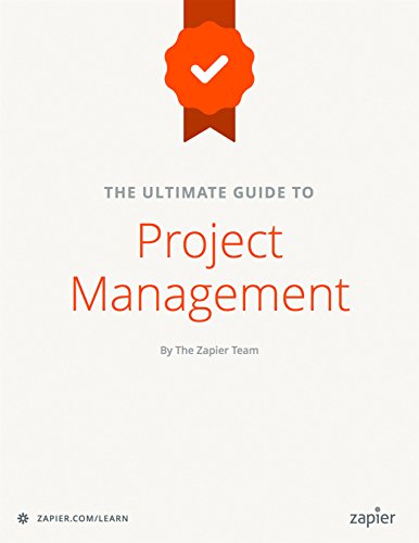 Cover of The Ultimate Guide to Project Management: Learn everything you need to successfully manage projects and get them done (Zapier App Guides Book 6)