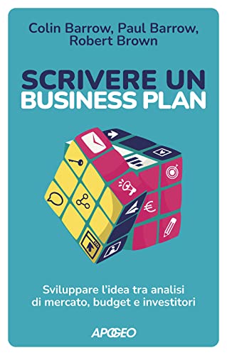 Scrivere un business plan. Sviluppare l'idea tra analisi di mercato, budget e investitor