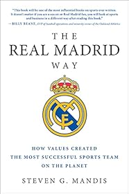 The Real Madrid Way by Steven G. Mandis