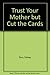 Trust Your Mother but Cut the Cards