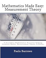 Mathematics Made Easy: Measurement Theory: A Secondary Mathematics Resource Helping Students Master Meaurement Theory Problems 1511456914 Book Cover