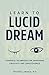 Learn to Lucid Dream: Powerful Techniques for Awakening Creativity and Consciousness