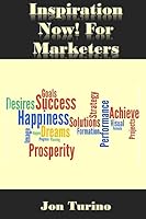 Inspiration Now! for Marketers: What You Need to Succeed! 1511770899 Book Cover