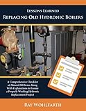 Lessons Learned Replacing Old Hydronic Boilers: A comprehensive checklist of almost 200 items along with explanations to ensure a properly working hydronic replacement project.