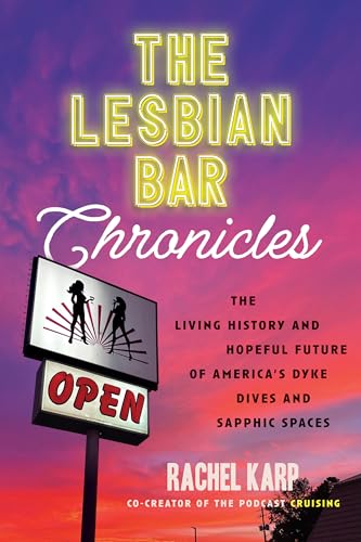 The Lesbian Bar Chronicles: The Living History and Hopeful Future of America's Dyke Dives and...