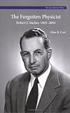 The Forgotten Physicist: Robert F. Bacher, 1905-2004 (The Los Alamos Story, No. 6)