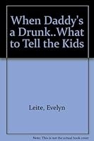 When Daddy's a Drunk..What to Tell the Kids 0894860763 Book Cover