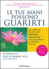 Le tue mani possono guarirti. I rimedi energetici del pranic healing per aumentare la vitalità e velocizzare la guarigione dei problemi di salute più comuni Le tue mani possono guarirti. I rimedi energetici del pranic healing per aumentare la vitalità e velocizzare la guarigione dei problemi di salute più comuni
