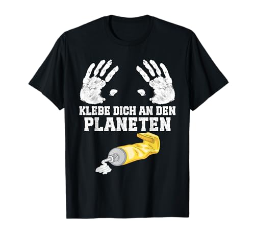 Anti Grüne KLEBE DICH AN DEN PLANETEN LUSTIG Klimakleber T-Shirt