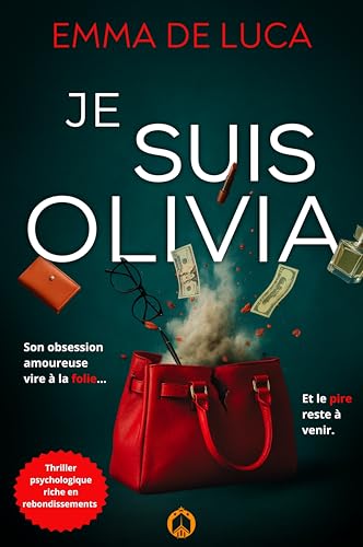 Je suis Olivia : Thriller psychologique noir. Huis clos, paranoïa, obsession amoureuse (Collection PSYCHO NOIR - Thrillers psychologiques)