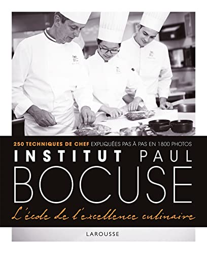 Institut Paul Bocuse - L'école de l'excellence culinaire: 250 techniques de chef expliquées pas à pas en 1800 photos: 21950