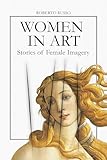 Women in Art. Stories of Female Imagery: Goddess, Muse, Artist – A Visual History of Women and Society Through 40 Masterpieces (State of Art)