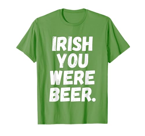 Irish You Were Beer Funny Drinking Saying St Patrick Party T-Shirt