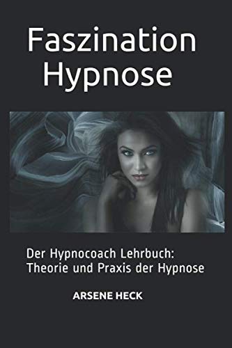 Faszination Hypnose: Der Hypnocoach Lehrbuch: Theorie und Praxis der Hypnose (German Edition)