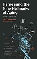 Harnessing the Nine Hallmarks of Aging: To Live Your Healthiest Life 0473568926 Book Cover
