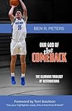 OUR GOD OF THE COMEBACK: THE GLORIOUS TRILOGY OF RESTORATIONS