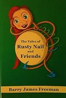 The Tales of Rusty Nail and Friends: Where Being Different is an Adventure 1068593040 Book Cover