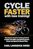 Cycle Faster with Less Training!: The Counter-Intuitive Training Method to Ditch Junk Miles and Build Explosive Power and Speed in Record Time. (Better Than Average Sports Book 2) (English Edition)
