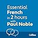 Essential French in 2 Hours with Paul Noble