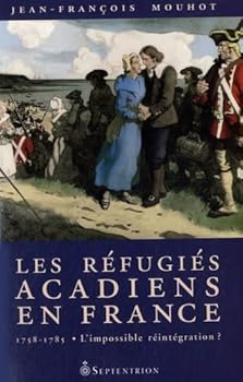Paperback Les Réfugiés acadiens en France, 1758-1785 (French Edition) [French] Book