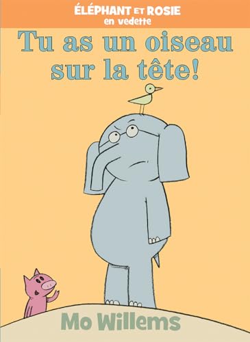 Éléphant Et Rosie: Tu as Un Oiseau Sur La Tête! (French Edition)