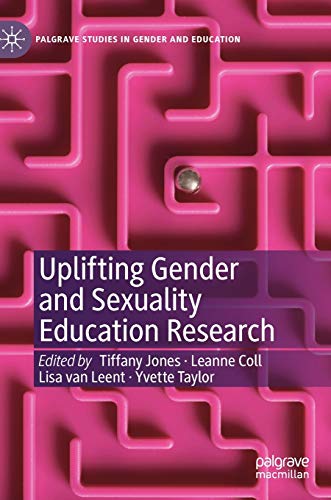 Uplifting Gender and Sexuality Education Research (Palgrave Studies in Gender and Education)