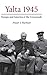 Yalta 1945: Europe and America at the Crossroads