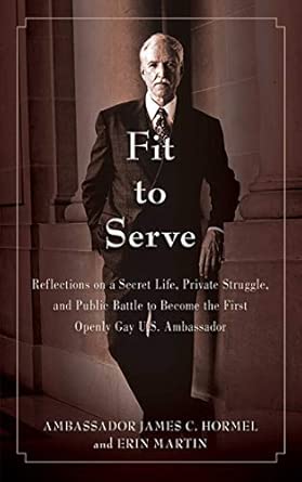 Fit to Serve: Reflections on a Secret Life, Private Struggle, and Public Battle to Become the First Openly Gay U.S. Ambassador book cover