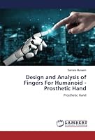 Design and Analysis of Fingers For Humanoid - Prosthetic Hand: Prosthetic Hand 6205515334 Book Cover