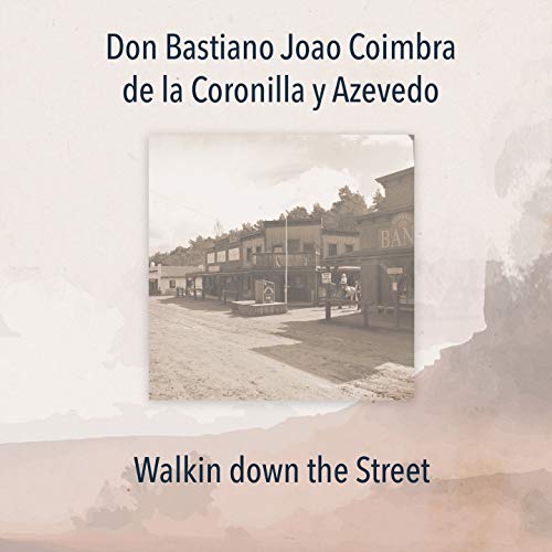 Walking down the street von Don Bastiano Joao Coimbra de la Coronilla y Azevedo bei Amazon Music Walking down the street von Don Bastiano Joao Coimbra de la Coronilla y Azevedo bei Amazon Music