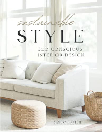 Sustainable Style Eco Conscious Interior Design (Eco Conscious Home Series)