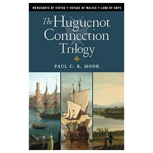 The Huguenot Connection Trilogy: Books 1 - 3: Includes: Merchants of Virtue, Voyage of Malice, Land of Hope