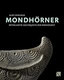 Mondhörner: Rätselhafte Kultobjekte der Bronzezeit - Kurt Derungs 