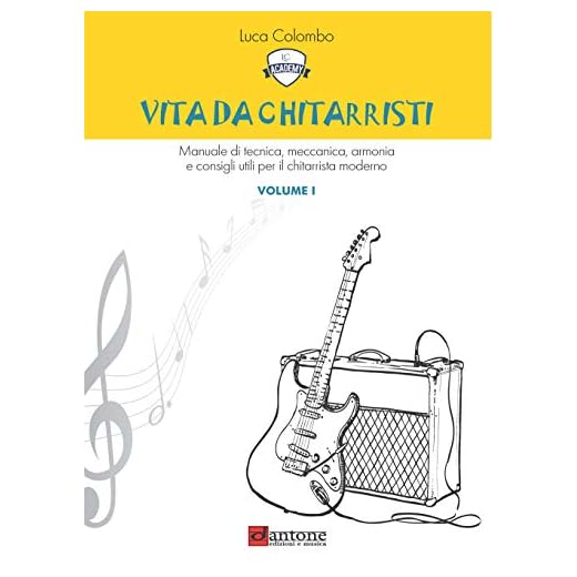 Vita da chitarristi. Manuale di tecnica, meccanica, armonia e consigli utili per il chitarrista moderno. Lezioni 1-15 (Vol. 1)
