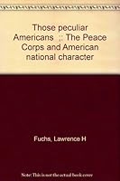 "Those peculiar Americans";: The Peace Corps and American national character B0006BQQ3I Book Cover