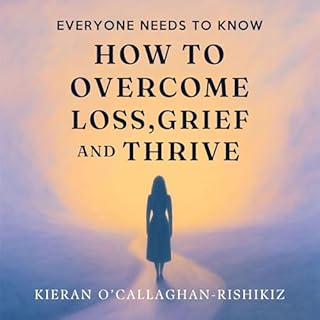 Everyone Needs to Know How to Overcome Loss, Grief and Thrive cover art