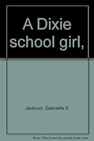 A Dixie school girl, B00086EWL4 Book Cover