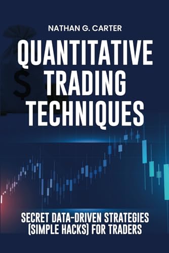 Quantitative Trading Techniques: Secret Data-Driven Strategies (Simple Hacks) for Traders