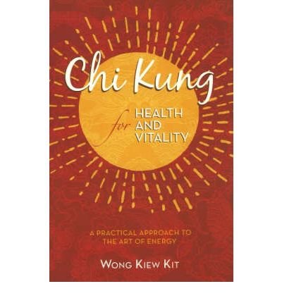 Chi Kung for Health and Vitality: A Practical Approach to the Art of ...