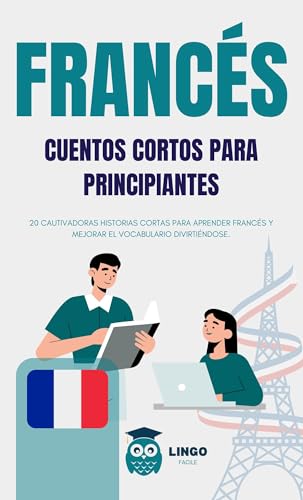 FRANCES cuentos cortos para principiantes ( bilingüe ): 20 cautivadoras historias cortas para aprender francés y mejorar el vocabulario divirtiéndose. (LINGO FACILE ES nº 1)