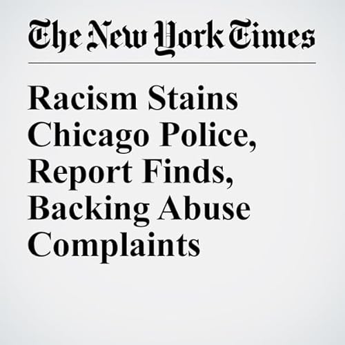 Racism Stains Chicago Police, Report Finds, Backing Abuse Complaints cover art