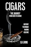 CIGARS THE JOURNEY: From Seed to Smoke History Technique Pairing Culture (Bourbon, Cigars, and Steak)