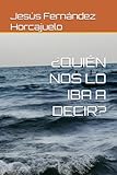  ¿QUIÉN NOS LO IBA A DECIR?