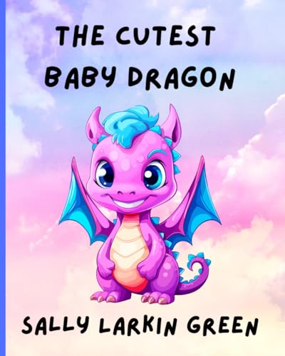 The Cutest Baby Dragon (Baby Dragon Series)