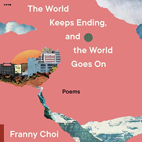 The World Keeps Ending, and the World Goes On by Franny Choi episode artwork